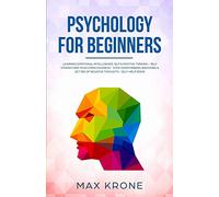 Psychology for Beginners: Learning Emotional Intelligence, NLP & positive thinking - Self strengthen your consciousness - Stop overthinking, brooding ... - Self-help book: 3 (Psychology books)