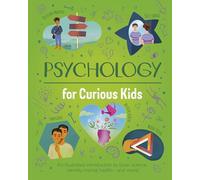Psychology for Curious Kids : An illustrated introduction to brain science, identity, mental health, and more!