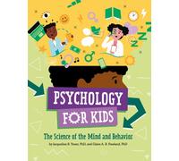 Psychology for Kids : The Science of the Mind and Behavior