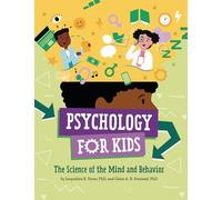 Psychology for Kids: The Science of the Mind and Behavior