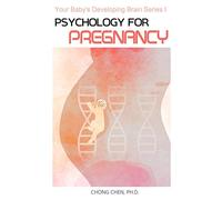 Psychology for Pregnancy: How Your Mental Health During Pregnancy Programs Your Baby’s Developing Brain: 1