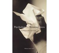 Psychology for Screenwriters: Building Conflict in Your Script: Building the Conflict in Your Script