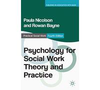 Psychology for Social Work Theory and Practice (Practical Social Work Series)