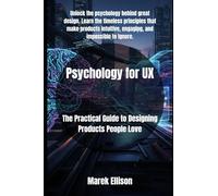 Psychology for UX: The Practical Guide to Designing Products People Love