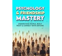 Psychology & Friendship Mastery: Understand People, Build Trust & Connect with Anyone
