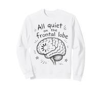 Psychology Humor All Quiet On The Frontal Lobe Brain Fog Sweatshirt