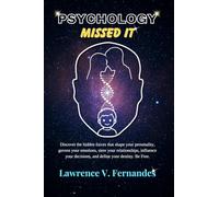 Psychology Missed It: Discover the hidden forces that shape your personality, govern your emotions, steer your relationships, influence your ... your destiny. Be Free. (Living Vith Freedom)