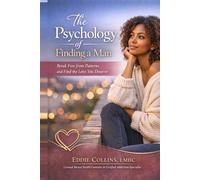 Psychology of Finding a Man: Break Free from Patterns and Find the Love You Deserve