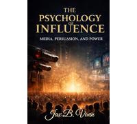 Psychology of Influence: Media, Persuasion, And Power