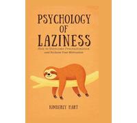 Psychology of Laziness: How to Overcome Procrastination and Reclaim Your Motivation
