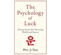 Psychology of Luck: Korean Secrets for Attracting Wealth and Success