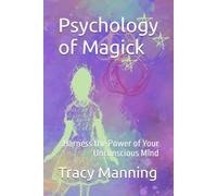 Psychology of Magick: Harness the Power of Your Unconscious Mind