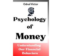 Psychology of Money: Understanding Our Financial Behaviors