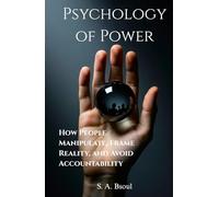 Psychology of Power: How People Manipulate, Frame Reality, and Avoid Accountability