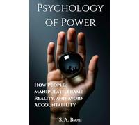 Psychology of Power: How People Manipulate, Frame Reality, and Avoid Accountability