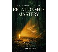 PSYCHOLOGY OF RELATIONSHIP MASTERY: A System for Breaking Negative Loops, Regulating Your Nervous System, and Building Sustainable Intimacy. (THE PSYCHOLOGY MASTERY SERIES)