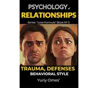 Psychology of Relationships: Trauma, Defenses, Behavioral Style: 3 (Relationship Textbook: The Formula of Love)