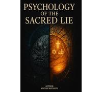 Psychology of the sacred lie: Debunking Belief with Psychology, Logic, and Cold Hard Truth