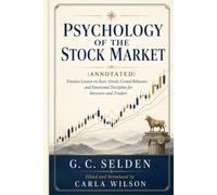 Psychology of the Stock Market (Annotated): Timeless Lessons on Fear, Greed, Crowd Behavior, and Emotional Discipline for Investors and Traders