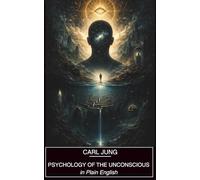 Psychology of The Unconscious: In Plain English and with Modern Reflections
