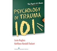 Psychology of Trauma 101 (The Psych 101 Series)