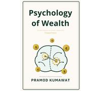 Psychology of Wealth: Timeless Lessons on Building Wealth, Financial Freedom, and Smart Money Habits