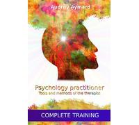 Psychology practitioner : Tools and methods of the therapist - Complete training in psychology and applied psychopathology