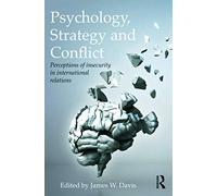 Psychology, Strategy and Conflict: Perceptions of Insecurity in International Relations (Routledge Global Security Studies)