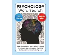 Psychology Word Search Puzzle Book: 55 Brain-Boosting Word Search Puzzles to Improve Mental Health, Cognitive Skills, and Emotional Intelligence