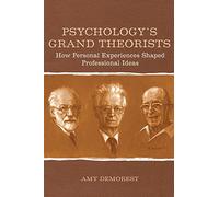 Psychology's Grand Theorists: How Personal Experiences Shaped Professional Ideas