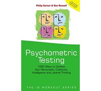 Psychometric Testing: 1000 Ways to Assess Your Personality, Creativity, Intelligence and Lateral Thinking: 3 (The IQ Workout Series)