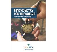Psychometry for Beginners (Psychic Intuitive Series by Spiritboy)