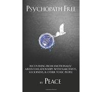Psychopath Free: Recovering from Emotionally Abusive Relationships With Narcissists, Sociopaths, & Other Toxic People