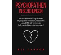 PSYCHOPATHEN IN BEZIEHUNGEN: Wie man eine Beziehung mit einem Psychopathen überleben und beenden kann, OHNE sich von ihm das Selbstwertgefühl zerstören zu lassen!: 8