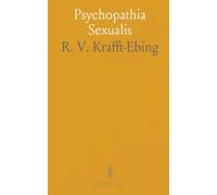 Psychopathia Sexualis: Mit Besonderer Berücksichtigung der Conträren Sexualempfindung; Eine Klinischforensische Studie