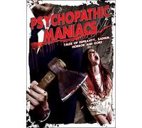 Psychopathic Maniacs: Tales Of Depravity, Sadism, Horror And Gore [DVD] [NTSC]