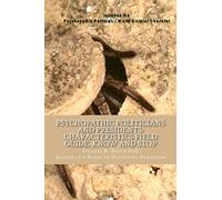 Psychopathic Politicians and Presidents: Field Guide Characteristics to Know and Stop: Volume 9 (Dangerous Narcissists)