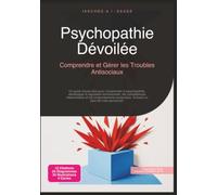 Psychopathie Dévoilée: Comprendre et Gérer les Troubles Antisociaux (Psychologie)