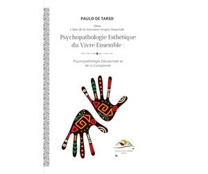 Psychopathologie Esthétique du Vivre Ensemble: Psychopathologie Décoloniale et de la Complexité