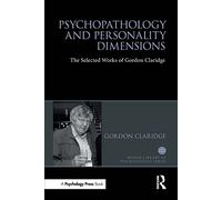 Psychopathology and personality dimensions: The Selected works of Gordon Claridge (World Library of Psychologists)