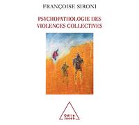 Psychopathology of Collective Violence / Psychopathologie des violences collectives: Essai de psychologie géopolitique clinique