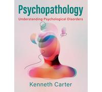 Psychopathology : Understanding Psychological Disorders