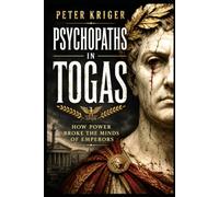 PSYCHOPATHS IN TOGAS: HOW POWER BROKE THE MINDS OF EMPERORS