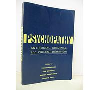 Psychopathy: Antisocial, Criminal, and Violent Behavior