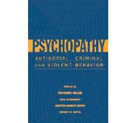 Psychopathy: Antisocial, Criminal, and Violent Behavior