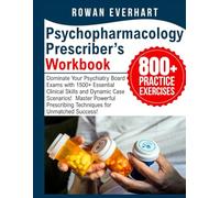 Psychopharmacology Prescriber’s Workbook: Dominate Your Psychiatry Board Exams with 1500+ Essential Clinical Skills and Dynamic Case Scenarios! Master Powerful Prescribing Techniques for Unmatched Success!