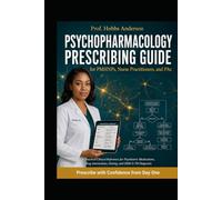 Psychopharmacology Prescribing Guide for PMHNPs, Nurse Practitioners, and PAs: A Practical Clinical Reference for Psychiatric Medications, Drug ... - Prescribe with Confidence from Day One