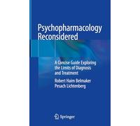 Psychopharmacology Reconsidered: A Concise Guide Exploring the Limits of Diagnosis and Treatment