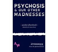 Psychosis and Our Other Madnesses : A Pocket Aftershock from The Aftershock Review