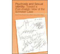 Psychosis and Sexual Identity: Toward a Post-Analytic View of the Schreber Case (SUNY series, Intersections: Philosophy and Critical Theory)